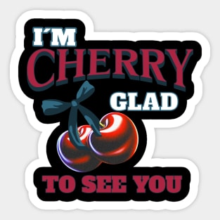 I'm Cherry Glad to See You. Fruity Puns Sticker